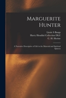 Marguerite Hunter: A Narrative Descriptive of Life in the Material and Spiritual Spheres 1017809909 Book Cover