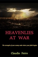 Heavenlies at war: The strength of your enemy ends where your faith begins B0991GDQVW Book Cover