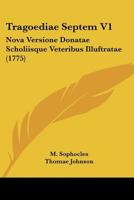 Tragoediae Septem V1: Nova Versione Donatae Scholiisque Veteribus Illuftratae (1775) 1168148790 Book Cover