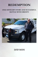 REDEMPTION: ONE OFFICER'S STORY AND SUCCESSFUL BATTLE WITH OBESITY B0GYFL89MZ Book Cover