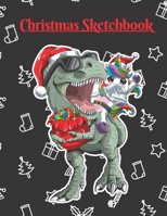 Christmas Sketchbook: Cute and Funny Santa Unicorn and T-rex Dinosaur Christmas Sketchbook for Boys and Girls, Unlined, Blank Notebook for Sketching, Journaling and Doodling, Cute Drawing Book for Cre 1698973985 Book Cover