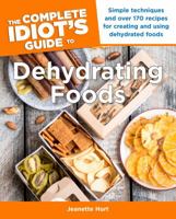 The Complete Idiot's Guide to Dehydrating Foods 1615642269 Book Cover