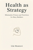 Health as Strategy: Minimalist Fitness and Nutrition for Busy Builders 9376555430 Book Cover