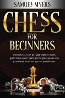 Chess For Beginners: The Original Step - by - Step Guide to Learn Everything About Chess: Pieces, Rules, Board and Strategies to Start Winning Immediately 1838270035 Book Cover