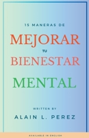 15 Maneras de Mejorar tu Bienestar Mental B0C76GK65P Book Cover