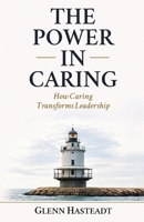 The Power in Caring: How Caring Transforms Leadership B0GSKL131P Book Cover