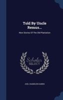 Told by Uncle Remus: New Stories of the Old Plantation 1530260264 Book Cover