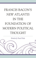 Francis Bacon's New Atlantis in the Foundation of Modern Political Thought 0739181505 Book Cover