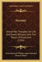 Eternity: World-War Thoughts On Life And Death, Religion, And The Theory Of Evolution 1166589579 Book Cover