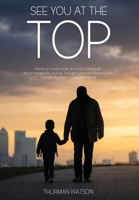 See You at the Top: Breaking Invisible Walls and Glass Ceilings An African American's Journey Through Corporate America Seen Through the Four Stages of Manhood B0H6ZF57G2 Book Cover