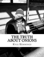 The Truth about Onions: A Collection of Short Prose 1544855826 Book Cover