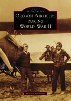 Oregon Airfields During World War II 146716240X Book Cover