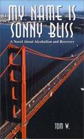 My Name Is Sonny Bliss: A Novel About Alcoholism and Recovery 1588201384 Book Cover
