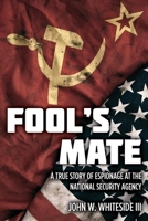 Fool's Mate: A True Story of Espionage at the National Security Agency 1493597051 Book Cover