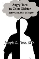 Angry Teen to Calm Oldster: Before and After Thoughts 1424175313 Book Cover