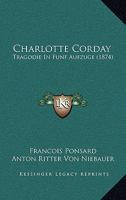 Charlotte Corday: Tragodie In Funf Aufzuge (1874) 1160721777 Book Cover