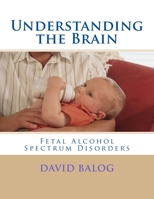 Understanding the Brain: Fetal Alcohol Spectrum Disorders 1542351936 Book Cover