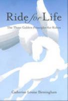 Ride for Life: The Three Golden Principles for Riders 0646486551 Book Cover