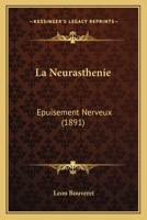 La Neurasthenie: Epuisement Nerveux (1891) 1142933245 Book Cover