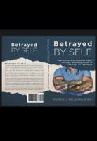 Betrayed By Self: One Doctor's Account Of Hope, Intrigue, And Inspiration In The Face Of Psychosis 1736194003 Book Cover