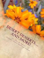 Desert Desserts.....and More!: Tasty Treats from Paradise! 1492966150 Book Cover
