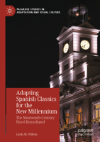 Adapting Spanish Classics for the New Millennium: The Nineteenth-Century Novel Remediated 3031048172 Book Cover