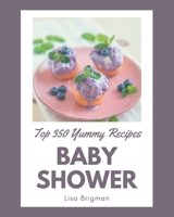 Top 350 Yummy Baby Shower Recipes: Home Cooking Made Easy with Yummy Baby Shower Cookbook! B08JJTS9G1 Book Cover
