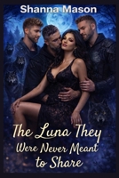 The Luna they were never meant to share: A reverse harem romance of fate, power and forbidden bond B0GNMH2DFP Book Cover