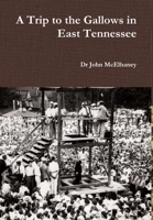 A Trip to the Gallows in East Tennessee 1387914375 Book Cover