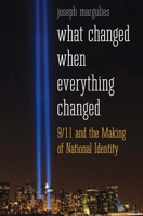 What Changed When Everything Changed: 9/11 and the Making of National Identity 0300176554 Book Cover