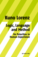Logic, Language and Method - On Polarities in Human Experience: Philosophical Papers 311020312X Book Cover