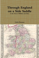 Through England On a Side Saddle in the Time of William and Mary 1015819192 Book Cover