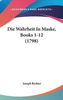 Die Wahrheit In Maske, Books 1-12 (1798) 1104732580 Book Cover