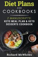DIET PLANS AND COOKBOOKS: 2 Manuscripts: Keto Meal Plan & Keto Desserts Cookbook 1731409877 Book Cover