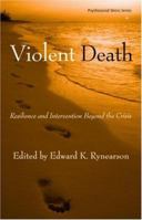 Violent Death: Resilience and Intervention Beyond the Crisis (Routledge Psychosocial Stress Series) 0415953235 Book Cover