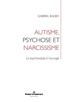 Autisme, psychose et narcissisme: La psychanalyse à l'ouvrage (French Edition) B0F5GFWX3G Book Cover