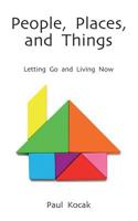 People, Places, and Things: Letting Go and Living Now 1072377829 Book Cover