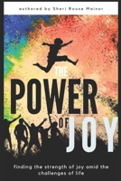 The Power of Joy: Finding the Strength Of Joy Amid The Challenges of Life 098000375X Book Cover