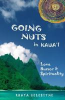 Going Nuts in Kaua'i - Love, Humor and Spirituality 1490335889 Book Cover
