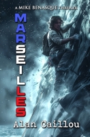 Marseilles: A Mike Benasque Thriller - Book 2 1635296536 Book Cover