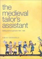 Medieval Tailor's Assistant: Making Common Garments 1200-1500 0896762394 Book Cover