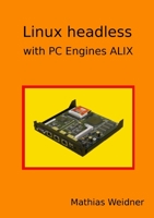 Linux headless - with PC Engines ALIX 1291599614 Book Cover