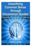 Unearthing Common Sense through Uncommon Quotes 1492903310 Book Cover