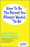 How To Be The Parent You Always Wanted To Be 1451663900 Book Cover