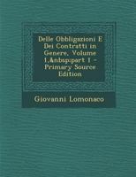 Delle Obbligazioni E Dei Contratti in Genere, Volume 1, part 1 - Primary Source Edition 1287721729 Book Cover