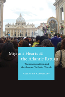Migrant Hearts and the Atlantic Return: Transnationalism and the Roman Catholic Church 0823267482 Book Cover