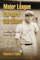 Major League Careers Cut Short: Leading Players Gone by 30 0786447435 Book Cover