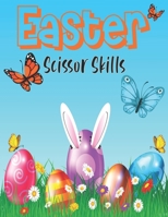 Easter Scissor Skills: Cutting And Pasting Preschool Workbook To Develop Hand-Eye Coordination And Pencil Control of your Kids Easter Activity Book Great Holiday Gift B09TGB73JV Book Cover
