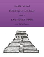 Kai der Hai und Supertroopers Abenteuer Band 5: Kai der Hai in Mexiko 3839142709 Book Cover