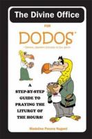 The Divine Office for Dodos: A Step-By-Step Guide to Praying the Liturgy of the Hours